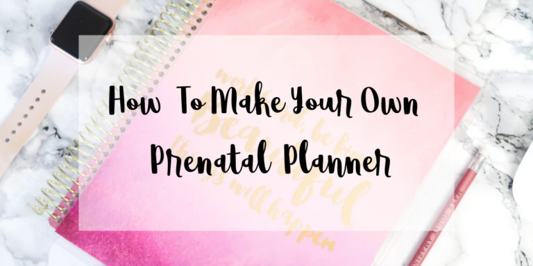 How To Make Your Own Prenatal Planner