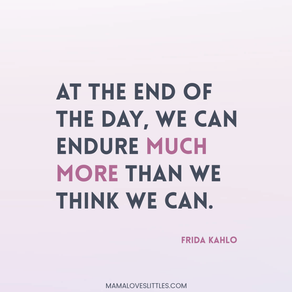 text reads: At the end of the day, we can endure much more than we think we can. - Frida Kahlo
